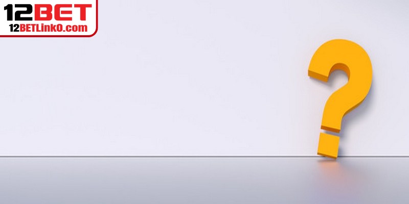 Câu hỏi phổ biến về chơi lô tô trực tuyến 12BET