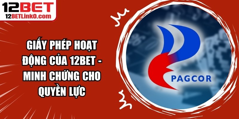 Giấy Phép Hoạt Động Của 12BET