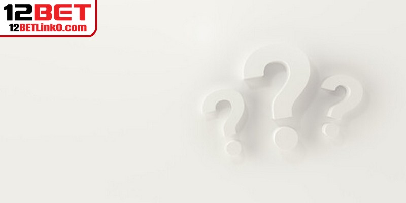 Câu hỏi liên quan đến tỷ lệ kèo Malaysia 12BET